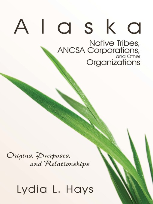 Title details for Alaska Native Tribes,ANCSA Corporations, and Other Organizations by Lydia Hays - Available